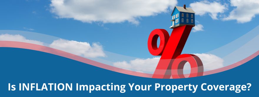 Is Inflation Impacting Your Property Coverage?