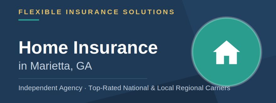 Home insurance in Marietta, GA — Flexible Insurance Solutions independent agency header graphic