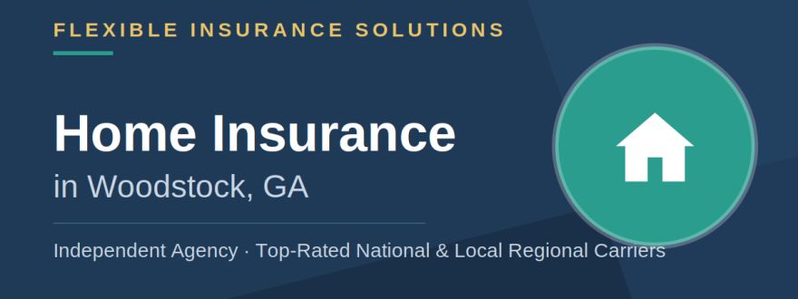 Home Insurance in Woodstock, GA | Flexible Insurance Solutions