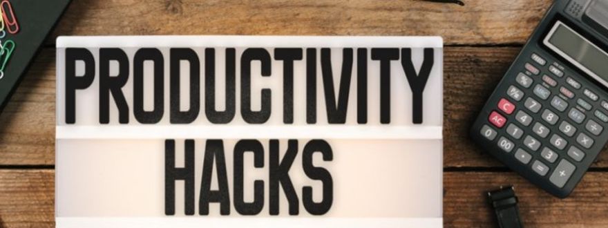 Productivity Hacks: Make Your Life Easier