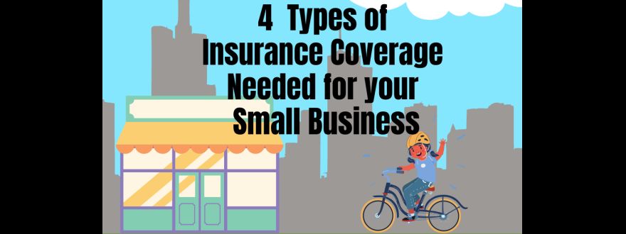 4 Types of Insurance Coverage Needed for your Small Business